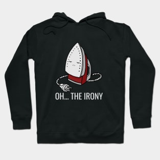 OH... THE IRONY Hoodie